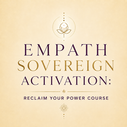 Empath Sovereign Activation: Reclaim Your Power Course